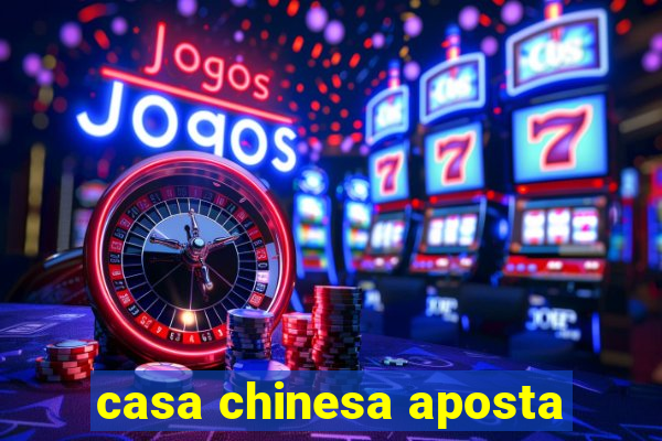 casa chinesa aposta